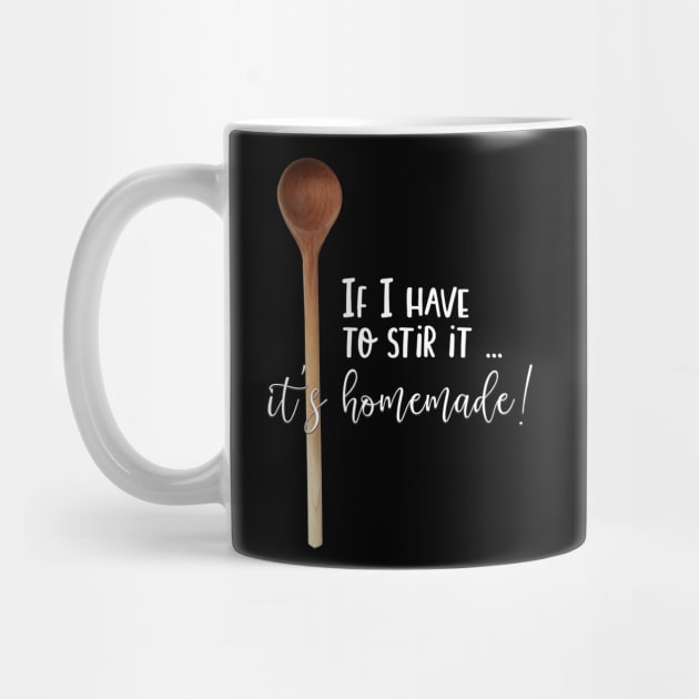 Food Puns Gift If I Have to Stir It It's Homemade by StacysCellar